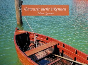 Buchcover Bewusst mehr erkennen | Sabine Sgonina | EAN 9783947279005 | ISBN 3-947279-00-0 | ISBN 978-3-947279-00-5