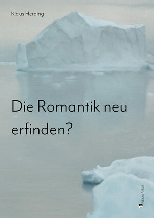 Buchcover Die Romantik neu erfinden? | Klaus Herding | EAN 9783947313006 | ISBN 3-947313-00-4 | ISBN 978-3-947313-00-6