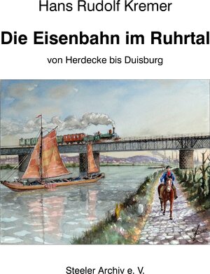 Buchcover Die Eisenbahn im Ruhrtal von Herdecke bis Duisburg | Hans Rudolf Kremer | EAN 9783947320011 | ISBN 3-947320-01-9 | ISBN 978-3-947320-01-1