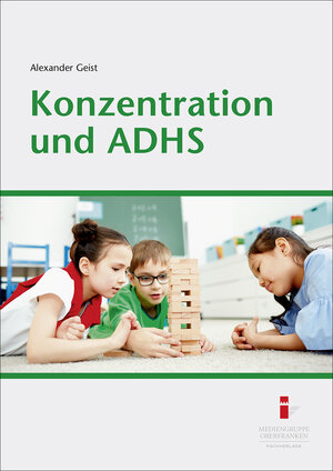 Buchcover Konzentration und ADHS | Alexander Geist | EAN 9783947396870 | ISBN 3-947396-87-2 | ISBN 978-3-947396-87-0