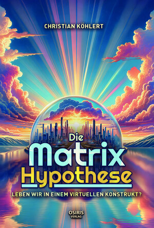 Buchcover Die Matrix-Hypothese | Christian Köhlert | EAN 9783947397334 | ISBN 3-947397-33-X | ISBN 978-3-947397-33-4