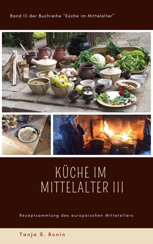Buchcover Küche im Mittelalter III | Tanja Sabine Bonin | EAN 9783947417094 | ISBN 3-947417-09-8 | ISBN 978-3-947417-09-4