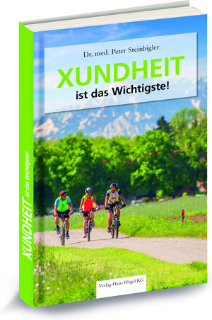 Buchcover XUNDHEIT ist das Wichtigste! | Peter Steinbigler | EAN 9783947423019 | ISBN 3-947423-01-2 | ISBN 978-3-947423-01-9