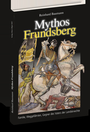 Buchcover Mythos Frundsberg | Reinhard Dr. Baumann | EAN 9783947423156 | ISBN 3-947423-15-2 | ISBN 978-3-947423-15-6