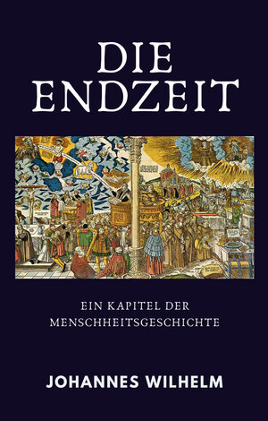 Buchcover Die Endzeit | Johannes Wilhelm | EAN 9783947465279 | ISBN 3-947465-27-0 | ISBN 978-3-947465-27-9