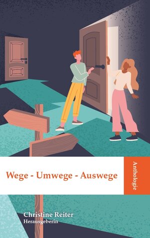 Buchcover Anthologie Wege – Umwege – Auswege | Dr. Christine Reiter | EAN 9783947470433 | ISBN 3-947470-43-6 | ISBN 978-3-947470-43-3