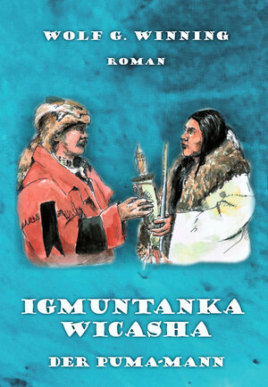 Buchcover Igmuntanka Wicasha | Wolf G. Winning | EAN 9783947488261 | ISBN 3-947488-26-2 | ISBN 978-3-947488-26-1