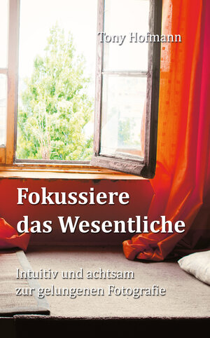 Buchcover Fokussiere das Wesentliche | Tony Hofmann | EAN 9783947502011 | ISBN 3-947502-01-X | ISBN 978-3-947502-01-1