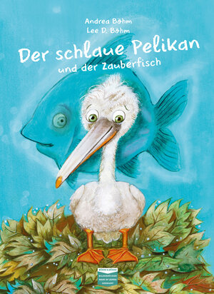Buchcover Der schlaue Pelikan und der Zauberfisch | Andrea Böhm | EAN 9783947511082 | ISBN 3-947511-08-6 | ISBN 978-3-947511-08-2