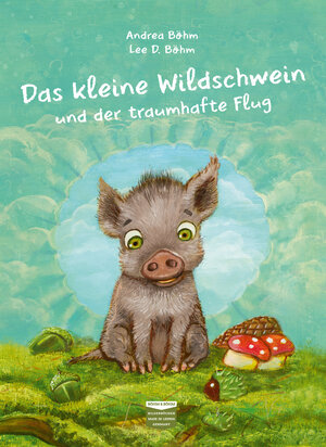 Buchcover Das kleine Wildschwein und der traumhafte Flug | Andrea Böhm | EAN 9783947511105 | ISBN 3-947511-10-8 | ISBN 978-3-947511-10-5