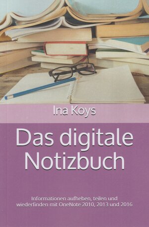 Buchcover Das digitale Notizbuch | Ina Koys | EAN 9783947536016 | ISBN 3-947536-01-1 | ISBN 978-3-947536-01-6