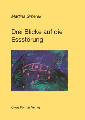 Buchcover Drei Blicke auf die Essstörung | Martina Gmerek | EAN 9783947541300 | ISBN 3-947541-30-9 | ISBN 978-3-947541-30-0