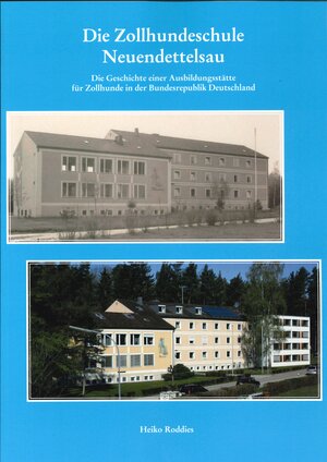 Buchcover Die Zollhundeschule Neuendettelsau | Heiko Roddies | EAN 9783947552047 | ISBN 3-947552-04-1 | ISBN 978-3-947552-04-7