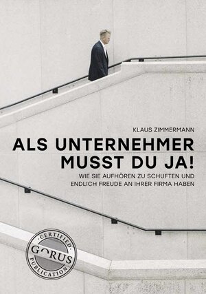 Buchcover Als Unternehmer musst du ja! | Klaus Zimmermann | EAN 9783947572045 | ISBN 3-947572-04-2 | ISBN 978-3-947572-04-5