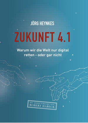 Buchcover Zukunft 4.1 | Jörg Heynkes | EAN 9783947572052 | ISBN 3-947572-05-0 | ISBN 978-3-947572-05-2