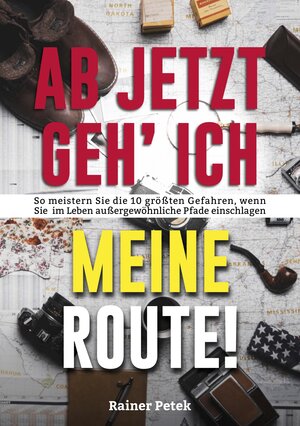 Buchcover Ab jetzt geh' ich meine Route! | Rainer Petek | EAN 9783947572359 | ISBN 3-947572-35-2 | ISBN 978-3-947572-35-9