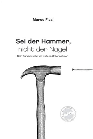 Buchcover Sei der Hammer, nicht der Nagel | Marco Fitz | EAN 9783947572984 | ISBN 3-947572-98-0 | ISBN 978-3-947572-98-4