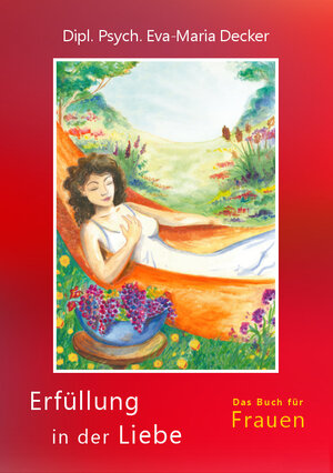 Buchcover Erfüllung in der Liebe | Eva-Maria Dipl.-Psych. Decker | EAN 9783947644018 | ISBN 3-947644-01-9 | ISBN 978-3-947644-01-8