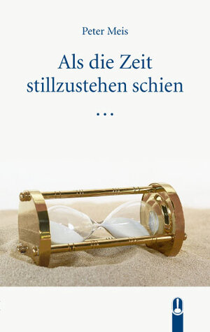 Buchcover Als die Zeit stillzustehen schien | Peter Meis | EAN 9783947654284 | ISBN 3-947654-28-6 | ISBN 978-3-947654-28-4