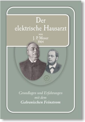 Buchcover Der elektrische Hausarzt von J.P. Moser | Johann Pieter Moser | EAN 9783947671038 | ISBN 3-947671-03-2 | ISBN 978-3-947671-03-8