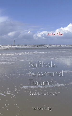 Buchcover Süßholz. Kussmund. Träume. | Jutta Pillat | EAN 9783947674015 | ISBN 3-947674-01-5 | ISBN 978-3-947674-01-5