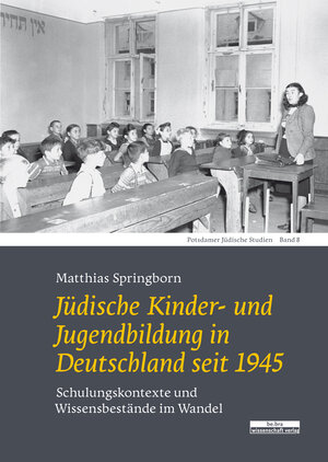 Buchcover Jüdische Kinder- und Jugendbildung in Deutschland seit 1945 | Matthias Springborn | EAN 9783947686520 | ISBN 3-947686-52-8 | ISBN 978-3-947686-52-0