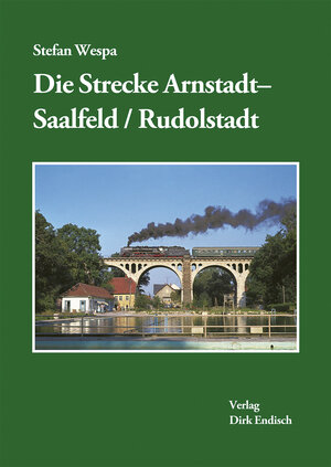 Buchcover Die Strecke Arnstadt-Saalfeld/Rudolstadt | Stefan Wespa | EAN 9783947691227 | ISBN 3-947691-22-X | ISBN 978-3-947691-22-7