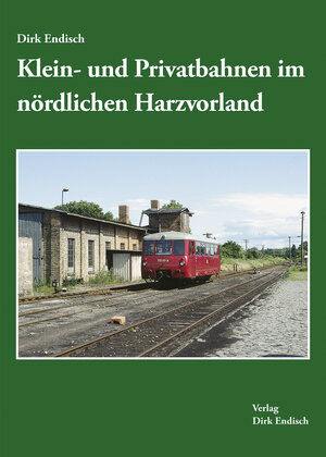Buchcover Klein- und Privatbahnen im nördlichen Harzvorland | Dirk Endisch | EAN 9783947691296 | ISBN 3-947691-29-7 | ISBN 978-3-947691-29-6