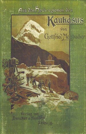 Buchcover Aus den Hochregionen des Kaukasus | Gottfried Merzbacher | EAN 9783947693139 | ISBN 3-947693-13-3 | ISBN 978-3-947693-13-9