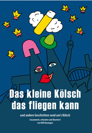 Buchcover Das kleine Kölsch das fliegen kann | Will Kneutgen | EAN 9783947697137 | ISBN 3-947697-13-9 | ISBN 978-3-947697-13-7