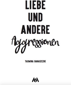 Buchcover Liebe und andere Aggressionen | Yasmina Banaszczuk | EAN 9783947720002 | ISBN 3-947720-00-9 | ISBN 978-3-947720-00-2