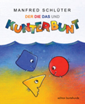 Buchcover Der, Die, Das und Kunterbunt | Manfred Schlüter | EAN 9783947727124 | ISBN 3-947727-12-7 | ISBN 978-3-947727-12-4