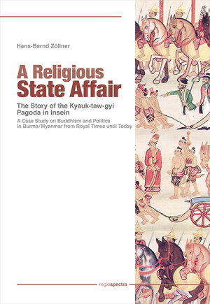 Buchcover A Religious State Affair – The Story of the Kyauk-taw-gyi Pagoda in Insein | Hans-Bernd Zöllner | EAN 9783947729340 | ISBN 3-947729-34-0 | ISBN 978-3-947729-34-0