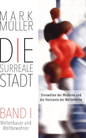 Buchcover Die surreale Stadt | Mark Müller | EAN 9783947734016 | ISBN 3-947734-01-8 | ISBN 978-3-947734-01-6