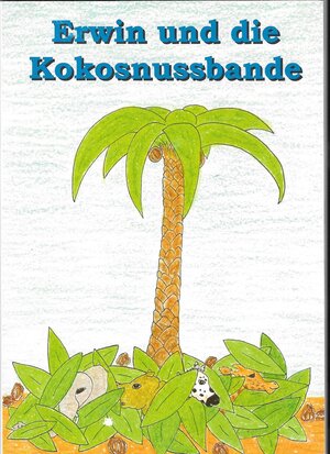 Buchcover Erwin und die Kokosnussbande | Angelika Horn | EAN 9783947758043 | ISBN 3-947758-04-9 | ISBN 978-3-947758-04-3