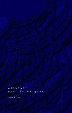 Buchcover Alphabet des Schweigens | Silvia Richter | EAN 9783947764013 | ISBN 3-947764-01-4 | ISBN 978-3-947764-01-3