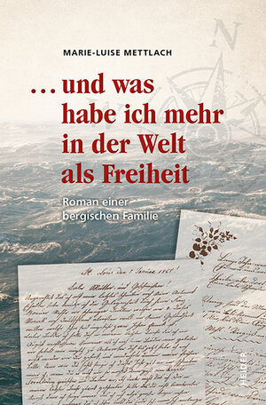 Buchcover ... und was habe ich mehr in er Welt als Freiheit | Marie - Luise Mettlach | EAN 9783947779215 | ISBN 3-947779-21-6 | ISBN 978-3-947779-21-5