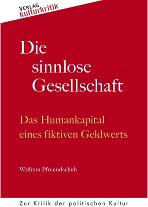 Buchcover Die sinnlose Gesellschaft | Wolfram Pfreundschuh | EAN 9783947823123 | ISBN 3-947823-12-6 | ISBN 978-3-947823-12-3