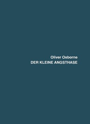 Buchcover Oliver Osborne - DER KLEINE ANGSTHASE  | EAN 9783947839100 | ISBN 3-947839-10-3 | ISBN 978-3-947839-10-0