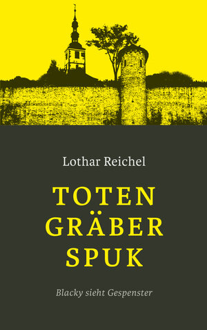 Buchcover Totengräberspuk | Lothar Reichel | EAN 9783947846054 | ISBN 3-947846-05-3 | ISBN 978-3-947846-05-4