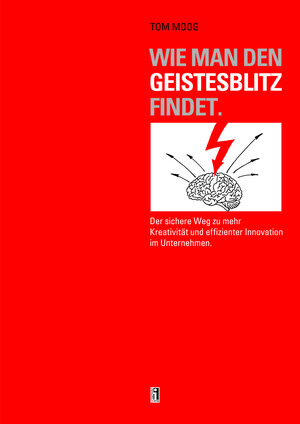 Buchcover Wie man den Geistesblitz findet | Tom Moog | EAN 9783947874132 | ISBN 3-947874-13-8 | ISBN 978-3-947874-13-2