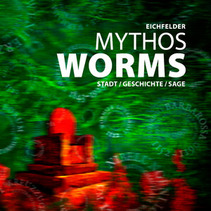 Buchcover Mythos Worms | Eichfelder | EAN 9783947884995 | ISBN 3-947884-99-0 | ISBN 978-3-947884-99-5