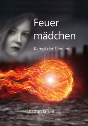 Buchcover Feuermädchen | Katharina Zintl | EAN 9783947917006 | ISBN 3-947917-00-7 | ISBN 978-3-947917-00-6