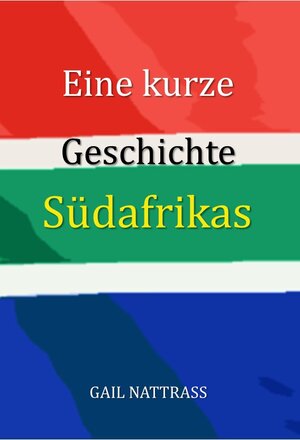 Buchcover Eine kurze Geschichte Südafrikas | Gail Nattrass | EAN 9783947925087 | ISBN 3-947925-08-5 | ISBN 978-3-947925-08-7