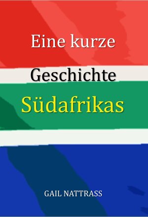 Buchcover Eine kurze Geschichte Südafrikas | Gail Nattrass | EAN 9783947925094 | ISBN 3-947925-09-3 | ISBN 978-3-947925-09-4