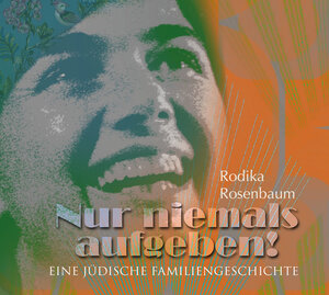 Buchcover Nur niemals aufgeben, zu bestellen unter p.pfeffer@dunkel.de | Rodika Rosenbaum | EAN 9783947930548 | ISBN 3-947930-54-2 | ISBN 978-3-947930-54-8