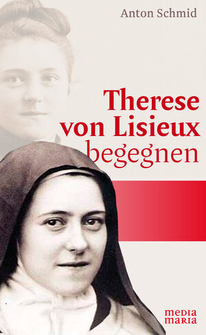 Buchcover Therese von Lisieux begegnen | Anton Schmid | EAN 9783947931033 | ISBN 3-947931-03-4 | ISBN 978-3-947931-03-3