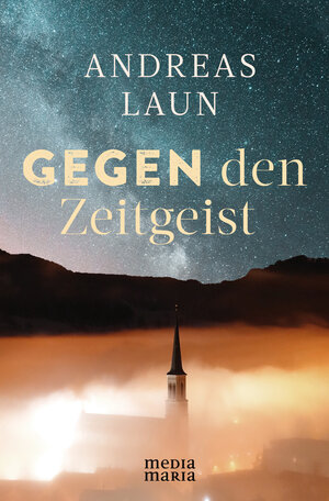 Buchcover Gegen den Zeitgeist | Andreas Laun | EAN 9783947931101 | ISBN 3-947931-10-7 | ISBN 978-3-947931-10-1