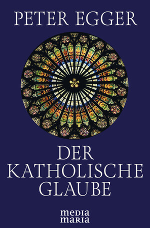 Buchcover Der katholische Glaube | Peter Egger | EAN 9783947931347 | ISBN 3-947931-34-4 | ISBN 978-3-947931-34-7
