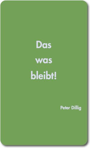 Buchcover Das was bleibt! | Dr. Dillig | EAN 9783947936090 | ISBN 3-947936-09-5 | ISBN 978-3-947936-09-0